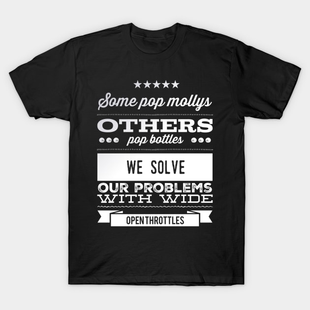 We Solve Our Problems With Wide Open Throttles T-Shirt by Shaddowryderz